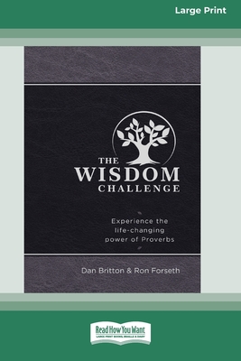 The Wisdom Challenge: Experience the Life-Changing Power of Proverbs [Standard Large Print] - Britton, Dan, and Forseth, Ron