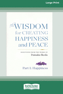 The Wisdom for Creating Happiness and Peace: Selections From the Works of Daisaku Ikeda