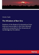 The Wisdom of Ben Sira: Portions of the Book of Ecclesiasticus from Hebrew manuscripts in the Cairo Genizah collection presented to the University of Cambridge by the editors