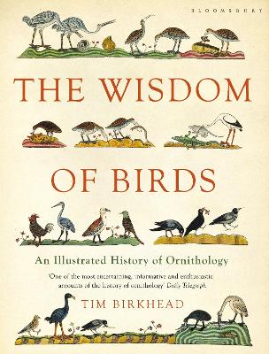 The Wisdom of Birds: An Illustrated History of Ornithology - Birkhead, Tim