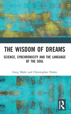 The Wisdom of Dreams: Science, Synchronicity and the Language of the Soul - Mahr, Greg, and Drake, Christopher