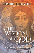 The Wisdom of God: An Outline of Sophiology