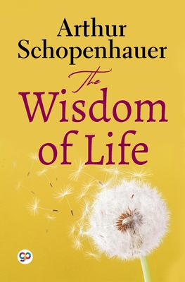 The Wisdom of Life (General Press) - Schopenhauer, Arthur