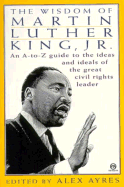 The Wisdom of Martin Luther King, Jr., - Ayres, Alex (Editor)