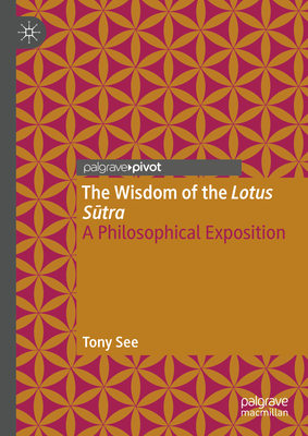 The Wisdom of the Lotus Sutra: A Philosophical Exposition - See, Tony