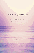 The Wisdom of the Rooms: 12 Months of Reflections for People in Recovery