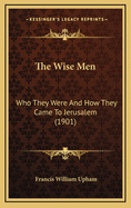 The Wise Men: Who They Were And How They Came To Jerusalem (1901)