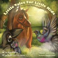 The Wise Pigeon and The Rustic and his horse.: Little Tales for Little Kids: Ancient Stories from Persia and Beyond.