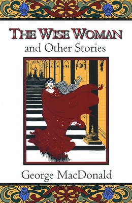 The Wise Woman and Other Stories - MacDonald, George