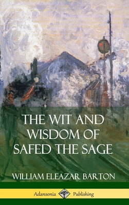 The Wit and Wisdom of Safed the Sage (Hardcover) - Barton, William Eleazar