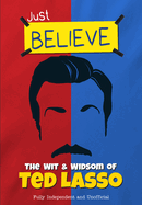 The Wit and Wisdom of Ted Lasso: Just Believe