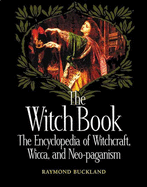 The Witch Book: The Encyclopedia of Witchcraft, Wicca, and Neo-Paganism