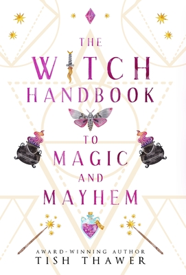 The Witch Handbook to Magic and Mayhem - Thawer, Tish