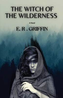 The Witch of the Wilderness - Griffin, E R