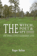 The Witch, the Poet and the Spy - and Other Little Gaddesden Lives