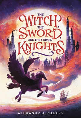 The Witch, the Sword, and the Cursed Knights - Rogers, Alexandria
