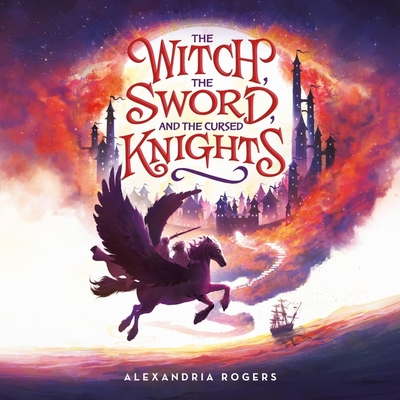 The Witch, the Sword, and the Cursed Knights - Rogers, Alexandria, and Toren, Suzanne (Read by), and Hurley, Josh (Read by)