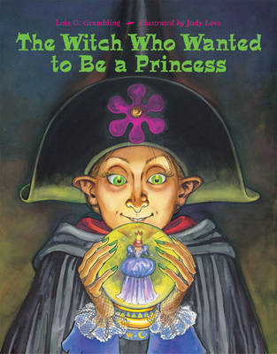 The Witch Who Wanted to Be a Princess - Grambling, Lois G