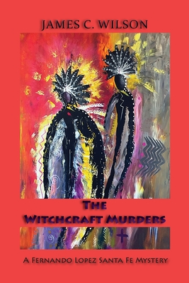 The Witchcraft Murders: A Fernando Lopez Santa Fe Mystery (Softcover) - Wilson, James C