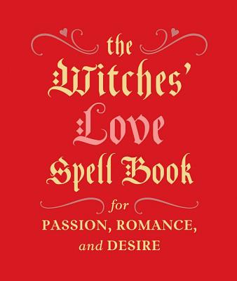 The Witches' Love Spell Book: For Passion, Romance, and Desire - Greenleaf, Cerridwen