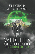 The Witches of Scotland: The Edinburgh Files - Book 3