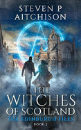 The Witches of Scotland: The Edinburgh Files