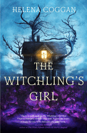 The Witchling's Girl: An atmospheric, beautifully written YA novel about magic, self-sacrifice and one girl's search for who she really is