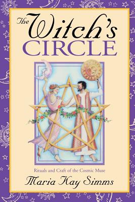 The Witch's Circle: Rituals and Craft of the Cosmic Muse - Simms, Maria Kay
