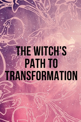 The Witch's Path to Transformation - Callaghan, Nichole