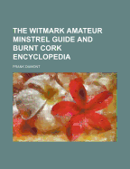 The Witmark Amateur Minstrel Guide and Burnt Cork Encyclopedia