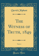 The Witness of Truth, 1849, Vol. 4 (Classic Reprint)