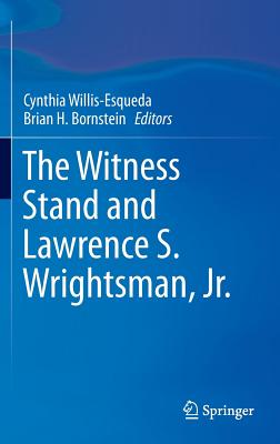 The Witness Stand and Lawrence S. Wrightsman, Jr. - Willis-Esqueda, Cynthia (Editor), and Bornstein, Brian H (Editor)