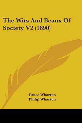 The Wits And Beaux Of Society V2 (1890) - Wharton, Grace, and Wharton, Philip, and McCarthy, Justin Huntly (Foreword by)