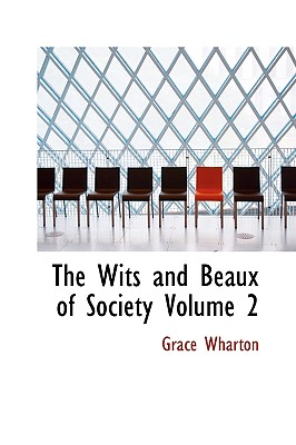 The Wits and Beaux of Society Volume 2 - Wharton, Grace