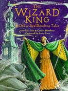 The Wizard King and Other Spellbinding Tales - Matthews, John, and Matthews, Caitlin