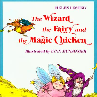 The Wizard, the Fairy, and the Magic Chicken - Lester, Helen