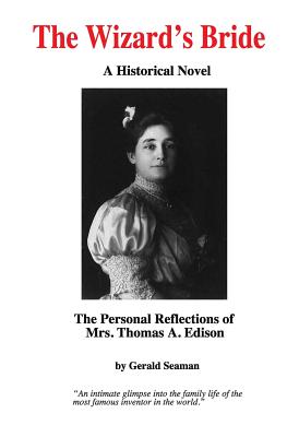 The Wizard's Bride: The Personal Reflections of Mrs. Thomas Edison - Seaman, Gerald