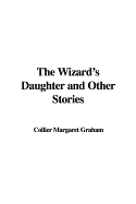 The Wizard's Daughter and Other Stories - Graham, Collier Margaret