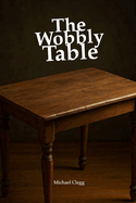 The Wobbly Table: How I Fumbled My Way into God's Rest and Found Love Anyway