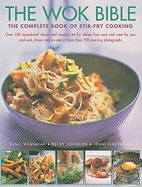 The Wok Bible: The Complete Book of Stir-Fry Cooking