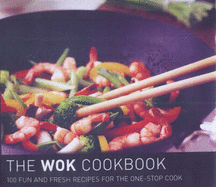 The Wok Cookbook: 100 Fun and Fresh Recipes for the One Stop Cook