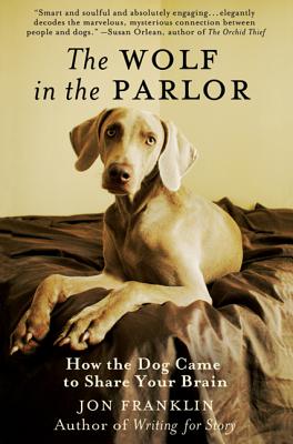 The Wolf in the Parlor: How the Dog Came to Share Your Brain - Franklin