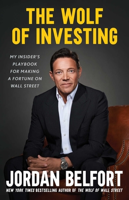 The Wolf of Investing: My Insider's Playbook for Making a Fortune on Wall Street - Belfort, Jordan