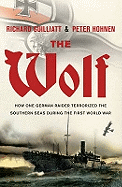 The Wolf: The True Story of an Epic Voyage of Destruction in WW1