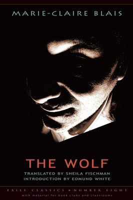 The Wolf: Volume 8 - Blais, Marie-Claire, and Fischman, Sheila (Translated by), and White, Edmund (Introduction by)