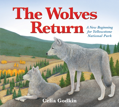 The Wolves Return: A New Beginning for Yellowstone National Park - 