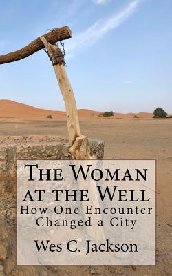 The Woman at the Well: How One Encounter Changed a City - Jackson, Wes C