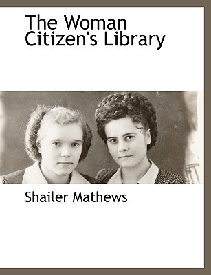 The Woman Citizen's Library - Mathews, Shailer