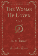 The Woman He Loved, Vol. 2 of 3: A Novel (Classic Reprint)