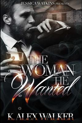 The Woman He Wanted - Walker, K Alex